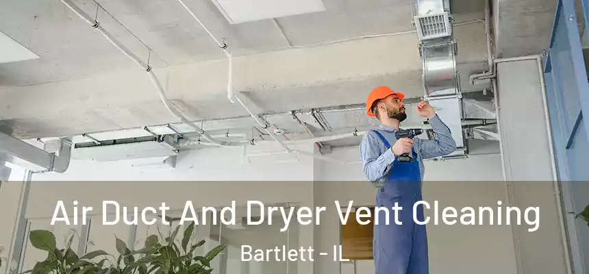  Air Duct And Dryer Vent Cleaning Bartlett - IL