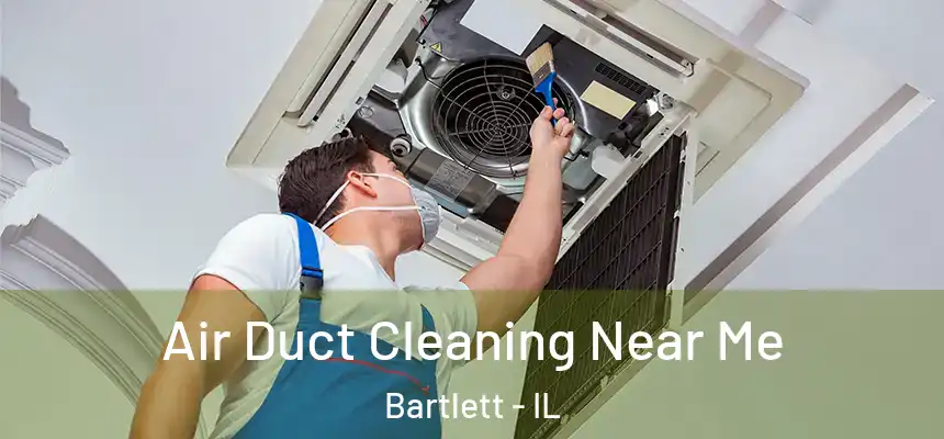  Air Duct Cleaning Near Me Bartlett - IL