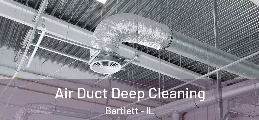  Air Duct Deep Cleaning Bartlett - IL