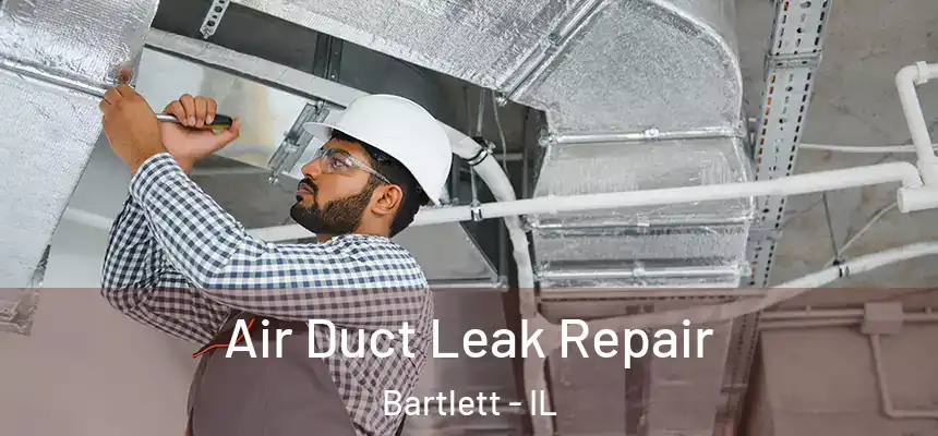  Air Duct Leak Repair Bartlett - IL
