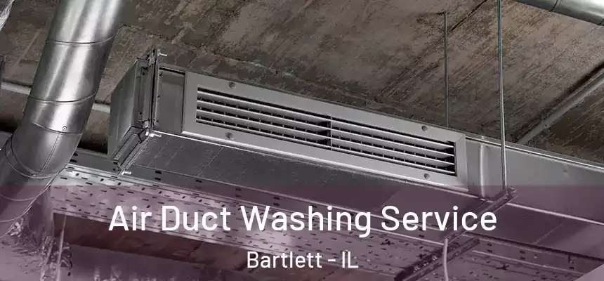  Air Duct Washing Service Bartlett - IL