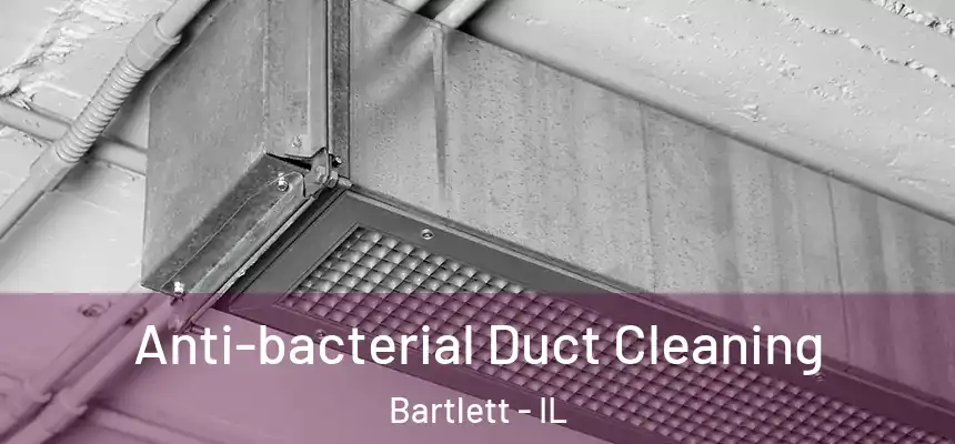  Anti-bacterial Duct Cleaning Bartlett - IL