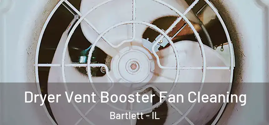  Dryer Vent Booster Fan Cleaning Bartlett - IL