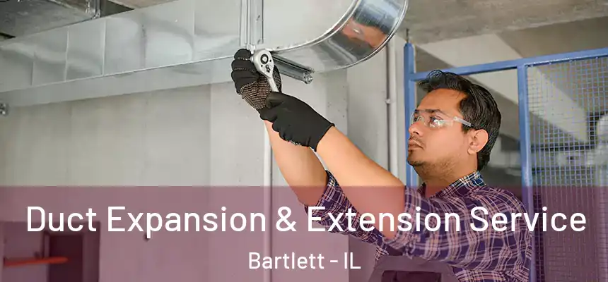  Duct Expansion & Extension Service Bartlett - IL