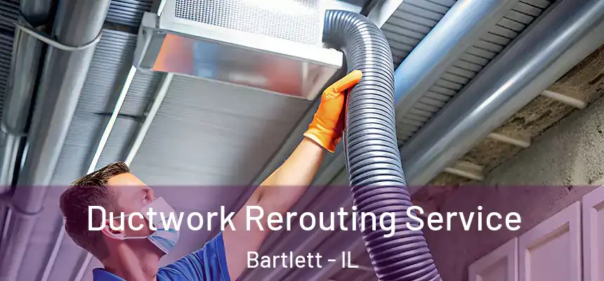  Ductwork Rerouting Service Bartlett - IL