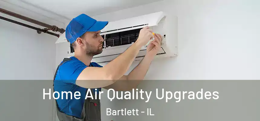 Home Air Quality Upgrades Bartlett - IL