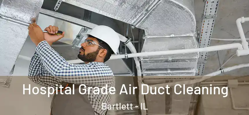  Hospital Grade Air Duct Cleaning Bartlett - IL