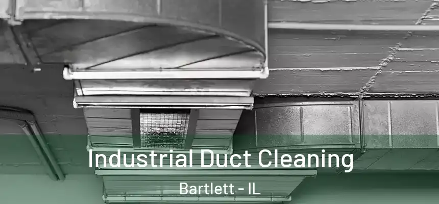  Industrial Duct Cleaning Bartlett - IL