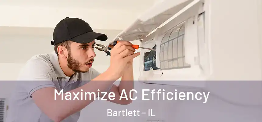  Maximize AC Efficiency Bartlett - IL
